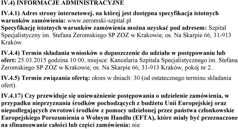 4) Termin składania wniosków o dopuszczenie do udziału w postępowaniu lub ofert: 25.03.2015 godzina 10:00, miejsce: Kancelaria Szpitala Specjalistycznego im. Stefana Żeromskiego SP ZOZ w Krakowie, os.