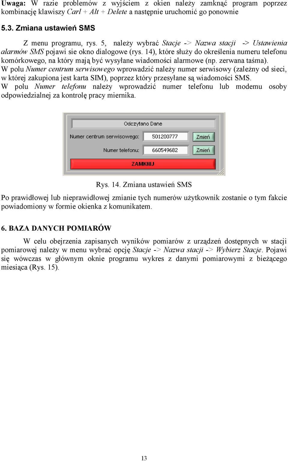 14), które słuŝy do określenia numeru telefonu komórkowego, na który mają być wysyłane wiadomości alarmowe (np. zerwana taśma).