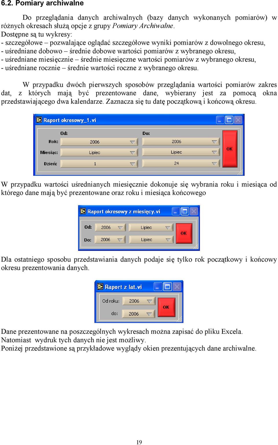 miesięcznie średnie miesięczne wartości pomiarów z wybranego okresu, - uśredniane rocznie średnie wartości roczne z wybranego okresu.