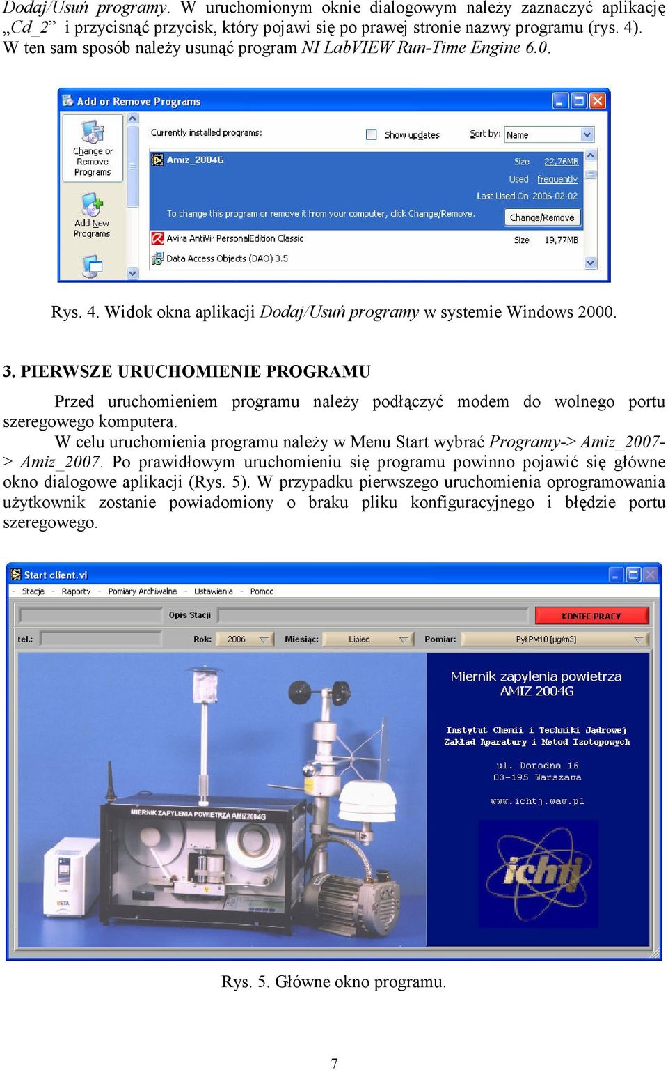 PIERWSZE URUCHOMIENIE PROGRAMU Przed uruchomieniem programu naleŝy podłączyć modem do wolnego portu szeregowego komputera.