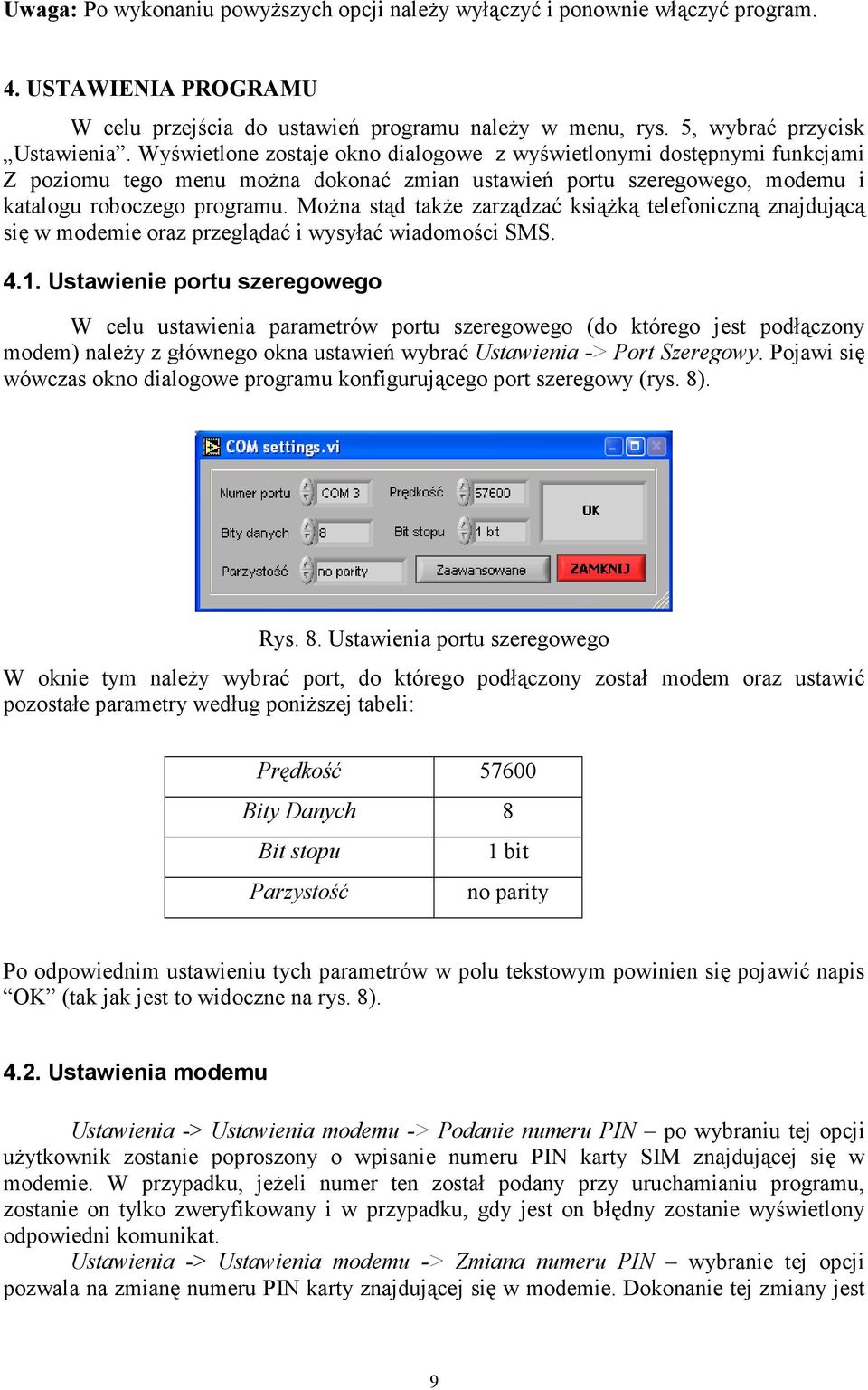 MoŜna stąd takŝe zarządzać ksiąŝką telefoniczną znajdującą się w modemie oraz przeglądać i wysyłać wiadomości SMS. 4.1.