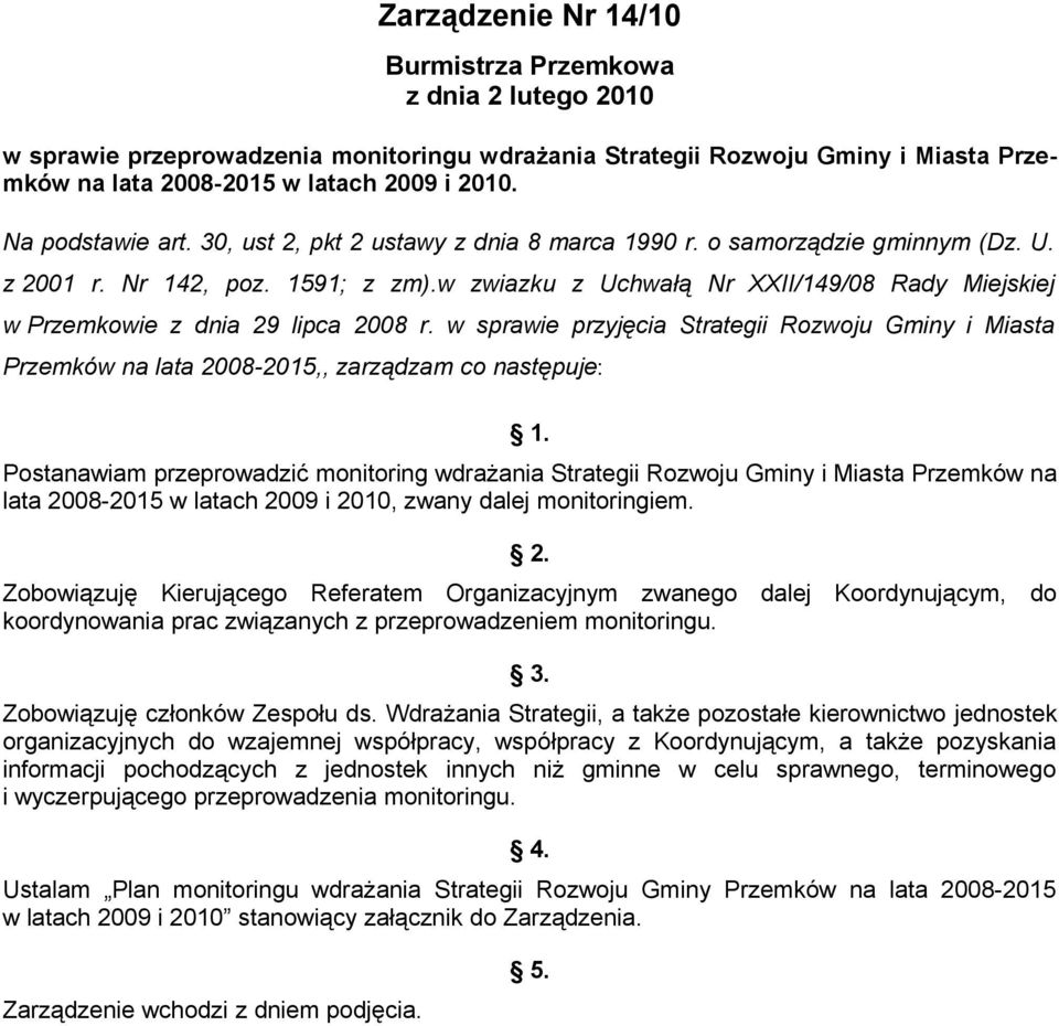 w zwiazku z Uchwałą Nr XXII/149/08 Rady Miejskiej w Przemkowie z dnia 29 lipca 2008 r. w sprawie przyjęcia Strategii Rozwoju Gminy i Miasta Przemków na lata 2008-2015,, zarządzam co następuje: 1.