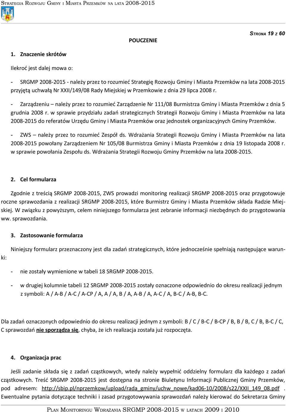 Przemkowie z dnia 29 lipca 2008 r. - Zarządzeniu należy przez to rozumieć Zarządzenie Nr 111/08 Burmistrza Gminy i Miasta Przemków z dnia 5 grudnia 2008 r.
