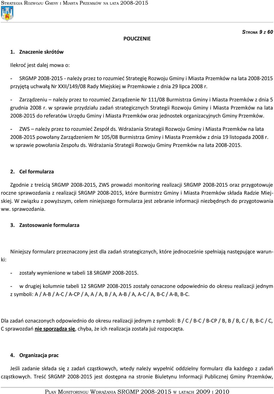 Przemkowie z dnia 29 lipca 2008 r. - Zarządzeniu należy przez to rozumieć Zarządzenie Nr 111/08 Burmistrza Gminy i Miasta Przemków z dnia 5 grudnia 2008 r.