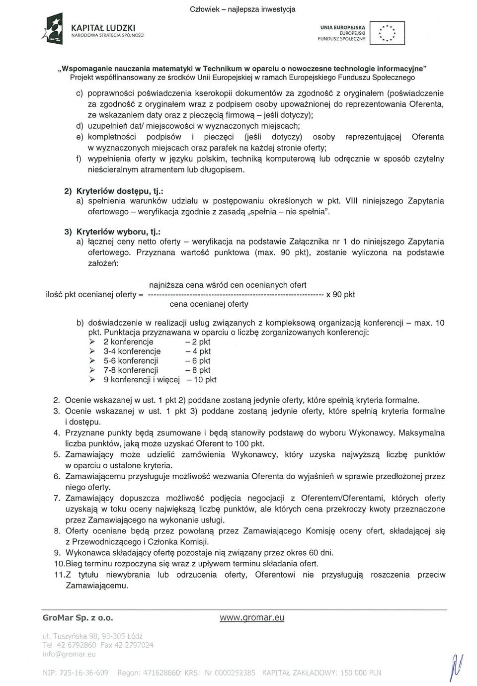 miejscowości w wyznaczonych miejscach; e) kompletności podpisów i pieczęci Ueśli dotyczy) osoby reprezentującej Oferenta w wyznaczonych miejscach oraz parafek na każdej stronie oferty; f) wypełnienia