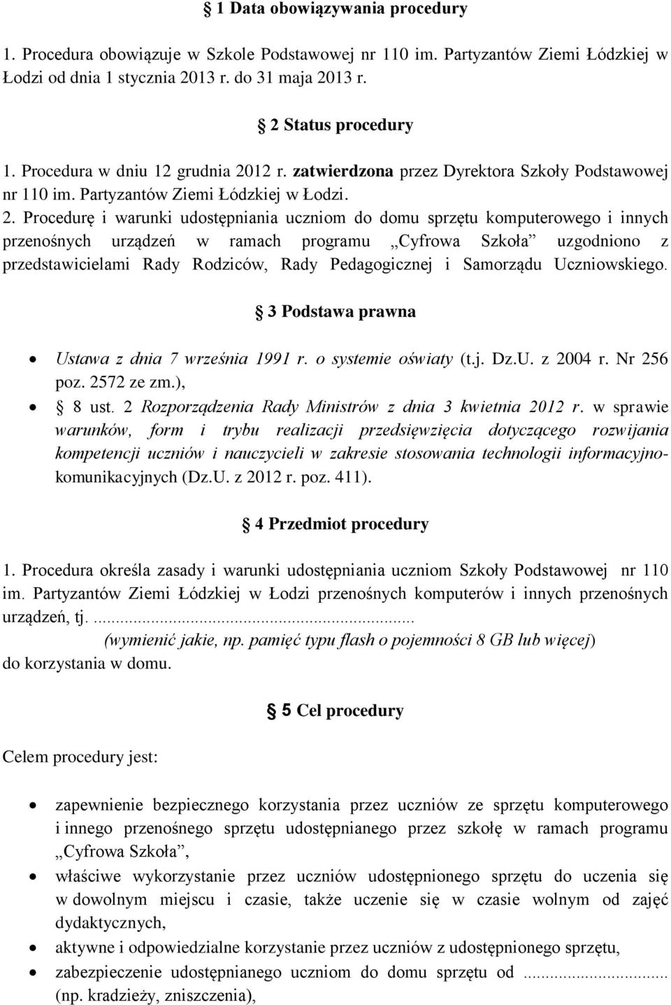 12 r. zatwierdzona przez Dyrektora Szkoły Podstawowej nr 110 im. Partyzantów Ziemi Łódzkiej w Łodzi. 2.