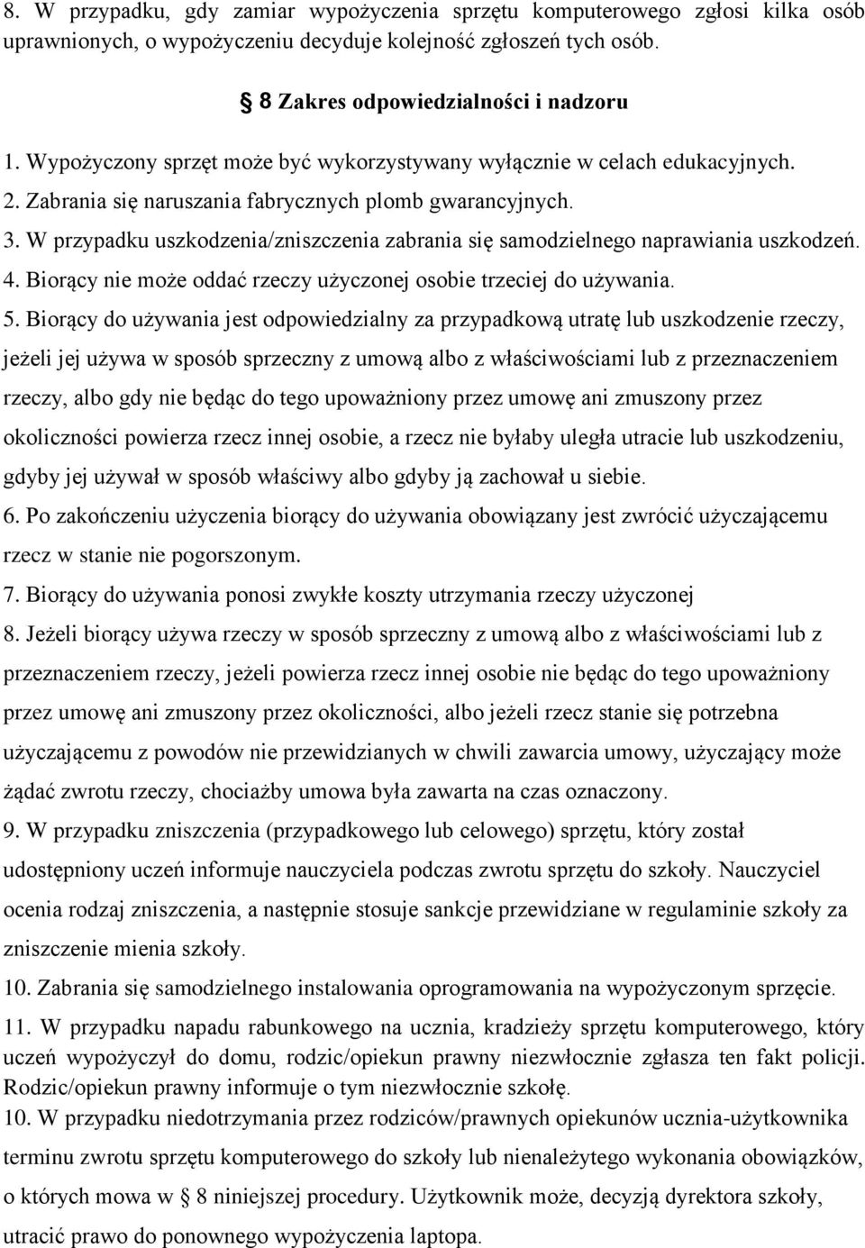 W przypadku uszkodzenia/zniszczenia zabrania się samodzielnego naprawiania uszkodzeń. 4. Biorący nie może oddać rzeczy użyczonej osobie trzeciej do używania. 5.