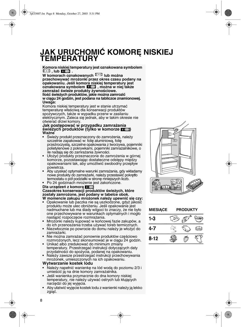 Jeśli komora niskiej temperatury jest oznakowana symbolem, można w niej także zamrażać świeże produkty żywnościowe.