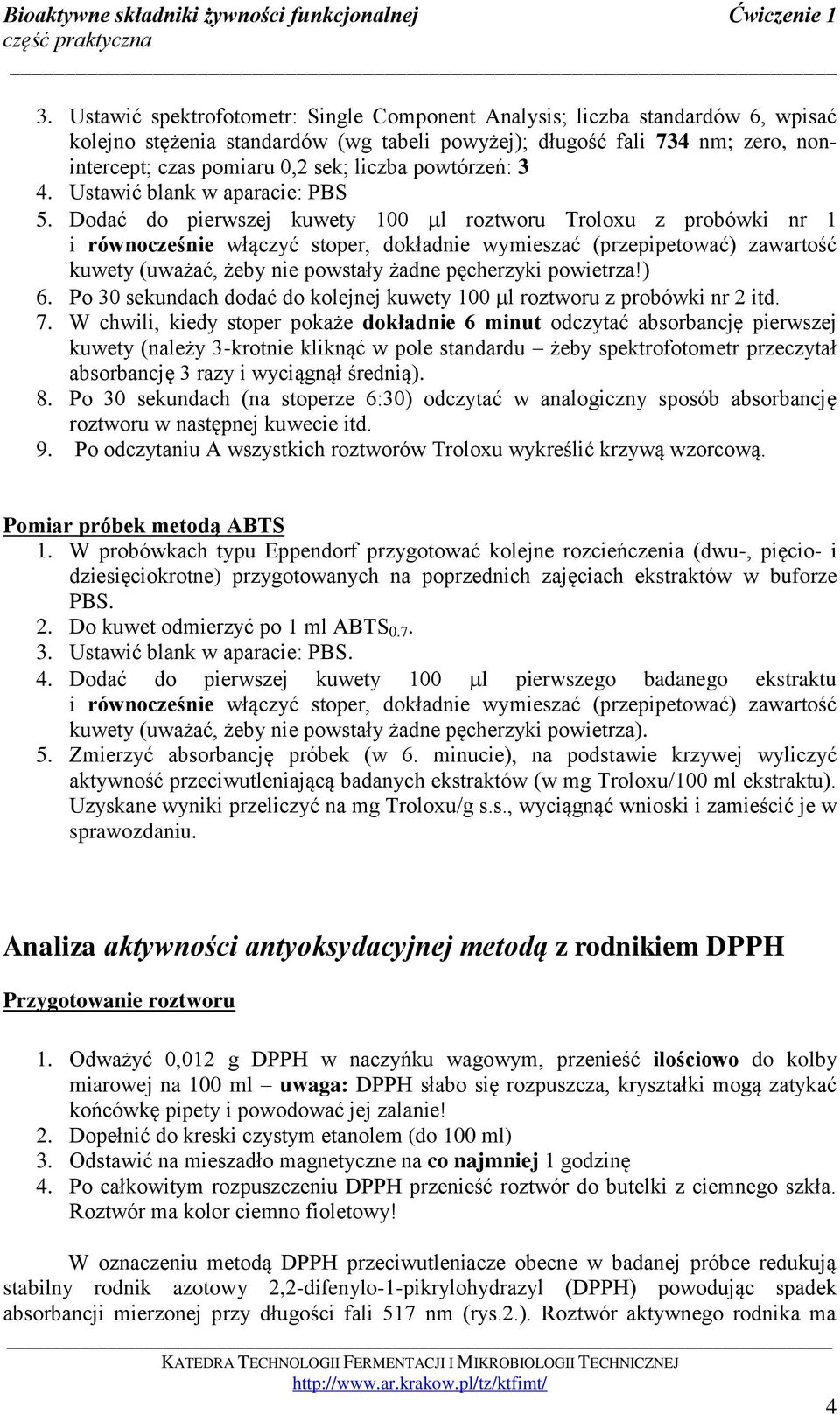 Dodać do pierwszej kuwety 100 l roztworu Troloxu z probówki nr 1 i równocześnie włączyć stoper, dokładnie wymieszać (przepipetować) zawartość kuwety (uważać, żeby nie powstały żadne pęcherzyki