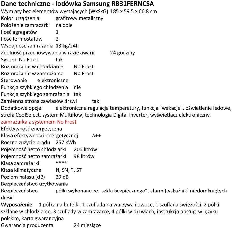 elektroniczne Funkcja szybkiego chodzenia nie Funkcja szybkiego zamrażania tak Zamienna strona zawiasw drzwi tak Dodatkowe opcje elektroniczna regulacja temperatury, funkcja "wakacje", oświetlenie