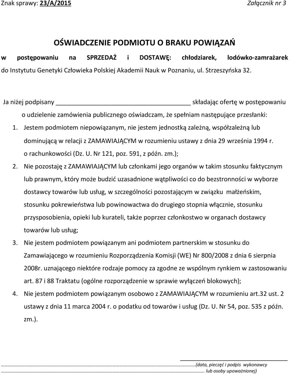 Jestem podmiotem niepowiązanym, nie jestem jednostką zależną, wspzależną lub dominującą w relacji z ZAMAWIAJĄCYM w rozumieniu ustawy z dnia 29 września 1994 r. o rachunkowości (Dz. U. Nr 121, poz.