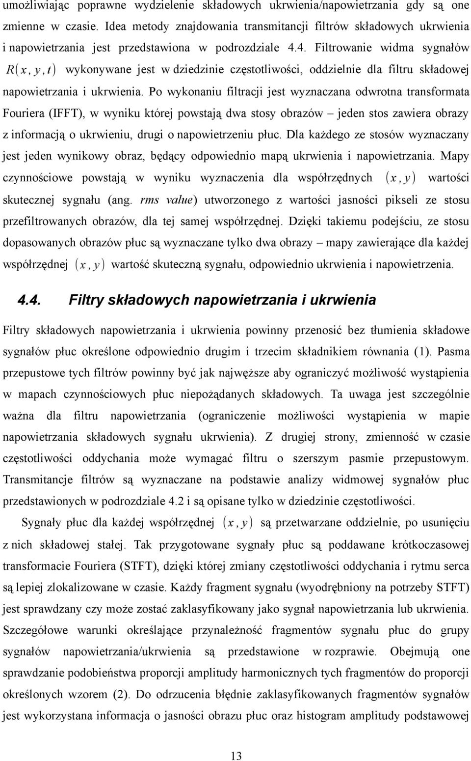 4. Filtrowanie widma sygnałów R( x, y, t) wykonywane jest w dziedzinie częstotliwości, oddzielnie dla filtru składowej napowietrzania i ukrwienia.