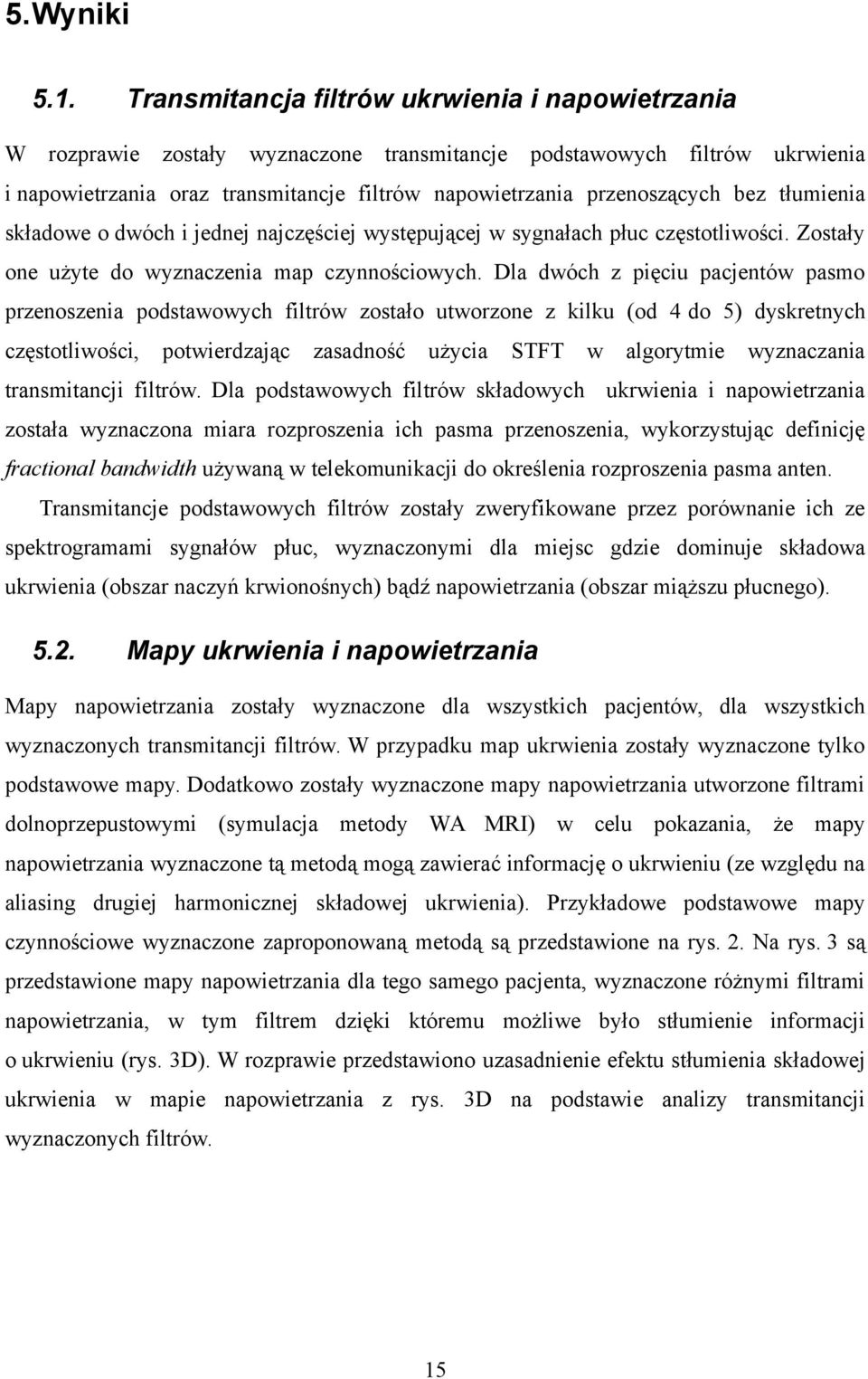 bez tłumienia składowe o dwóch i jednej najczęściej występującej w sygnałach płuc częstotliwości. Zostały one użyte do wyznaczenia map czynnościowych.