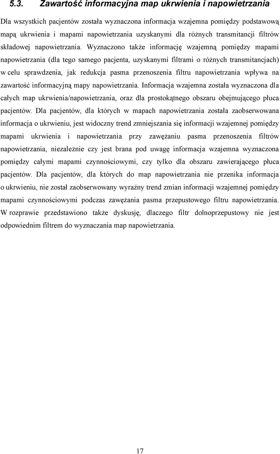 Wyznaczono także informację wzajemną pomiędzy mapami napowietrzania (dla tego samego pacjenta, uzyskanymi filtrami o różnych transmitancjach) w celu sprawdzenia, jak redukcja pasma przenoszenia