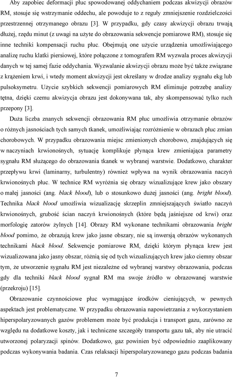 Obejmują one użycie urządzenia umożliwiającego analizę ruchu klatki piersiowej, które połączone z tomografem RM wyzwala proces akwizycji danych w tej samej fazie oddychania.
