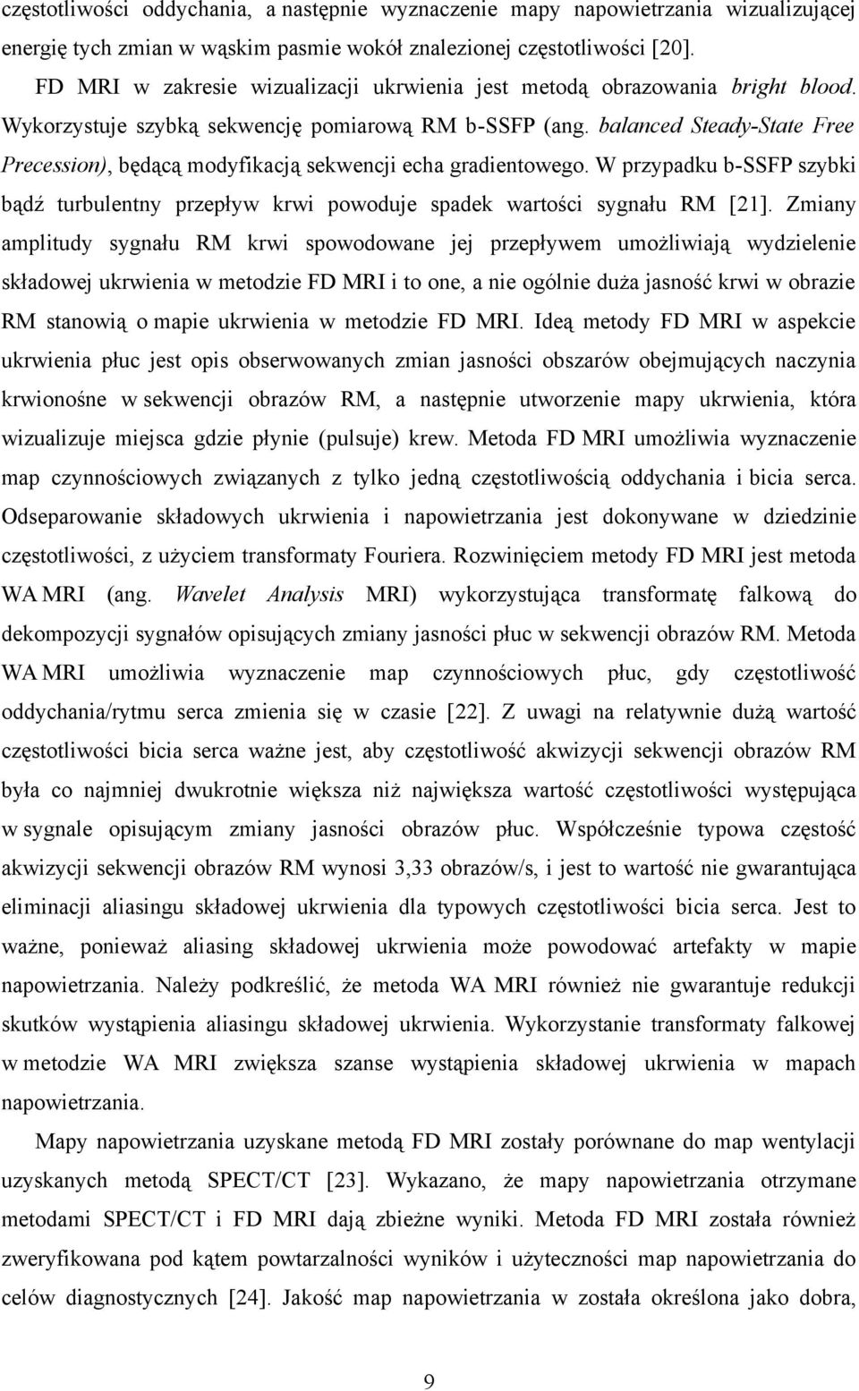 balanced Steady-State Free Precession), będącą modyfikacją sekwencji echa gradientowego. W przypadku b-ssfp szybki bądź turbulentny przepływ krwi powoduje spadek wartości sygnału RM [21].