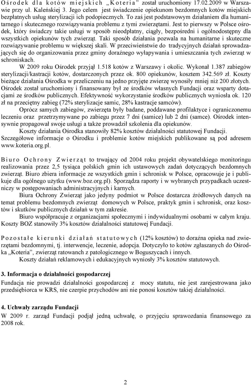 To zaś jest podstawowym działaniem dla humanitarnego i skutecznego rozwiązywania problemu z tymi zwierzętami.