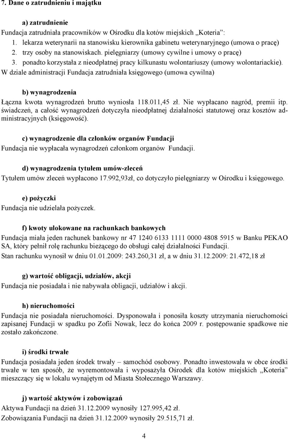 ponadto korzystała z nieodpłatnej pracy kilkunastu wolontariuszy (umowy wolontariackie).