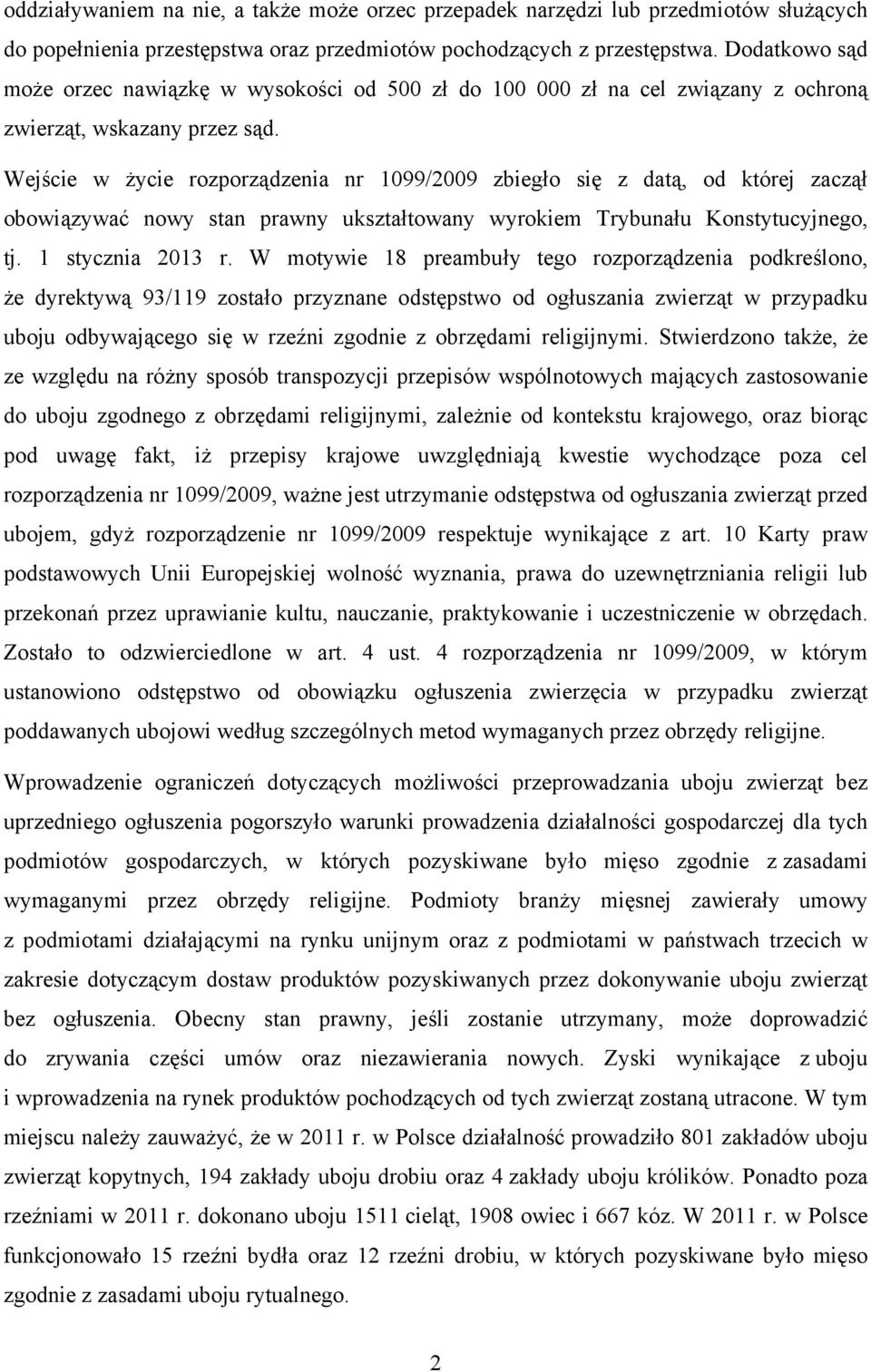 Wejście w życie rozporządzenia nr 1099/2009 zbiegło się z datą, od której zaczął obowiązywać nowy stan prawny ukształtowany wyrokiem Trybunału Konstytucyjnego, tj. 1 stycznia 2013 r.