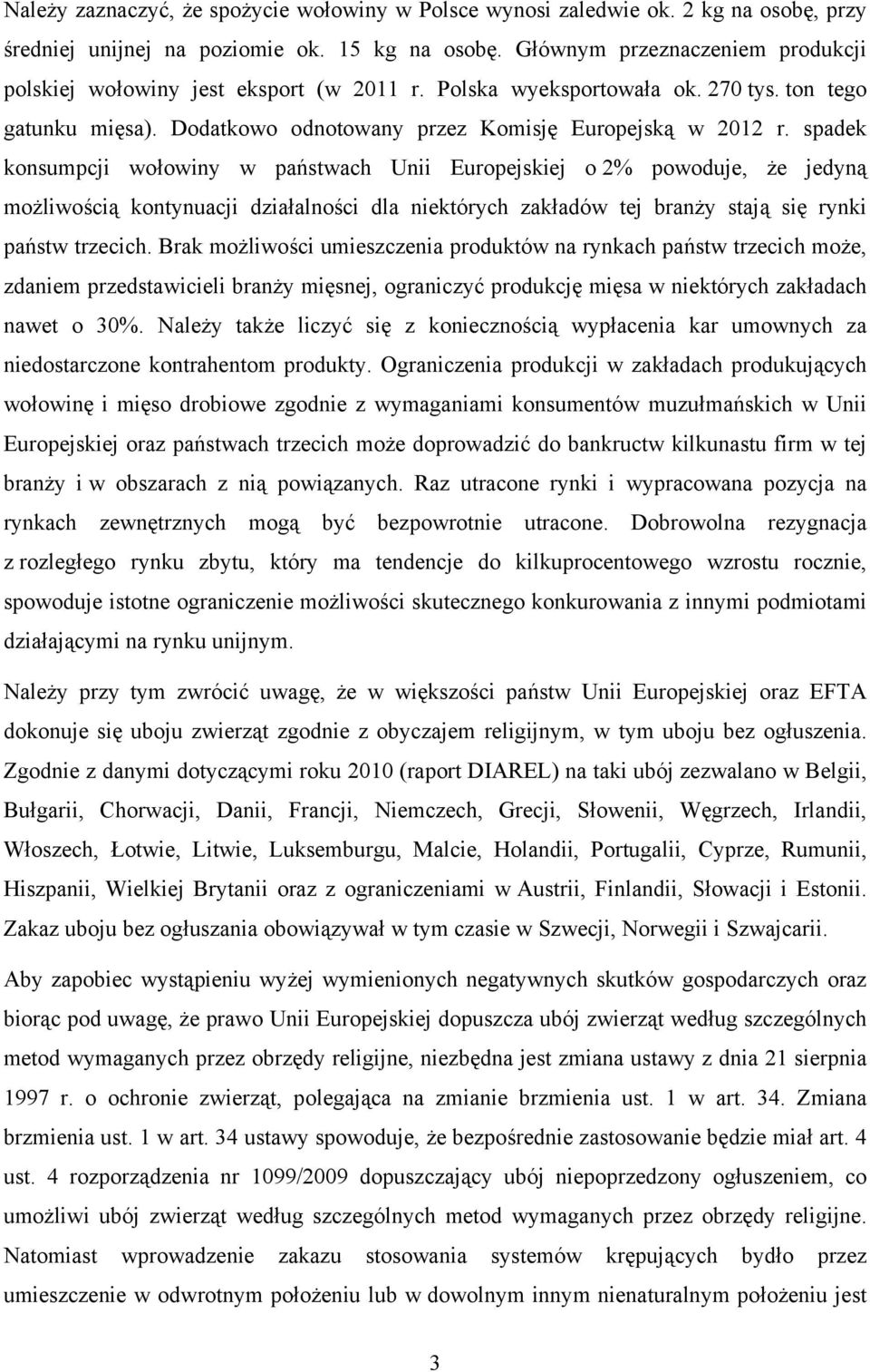spadek konsumpcji wołowiny w państwach Unii Europejskiej o 2% powoduje, że jedyną możliwością kontynuacji działalności dla niektórych zakładów tej branży stają się rynki państw trzecich.