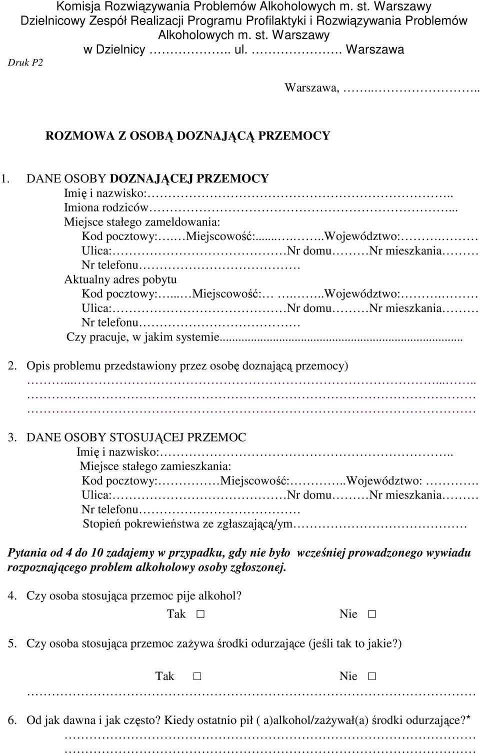 .. 2. Opis problemu przedstawiony przez osobę doznającą przemocy)........ 3. DANE OSOBY STOSUJĄCEJ PRZEMOC Imię i nazwisko:.. Miejsce stałego zamieszkania: Kod pocztowy: Miejscowość:..Województwo:.