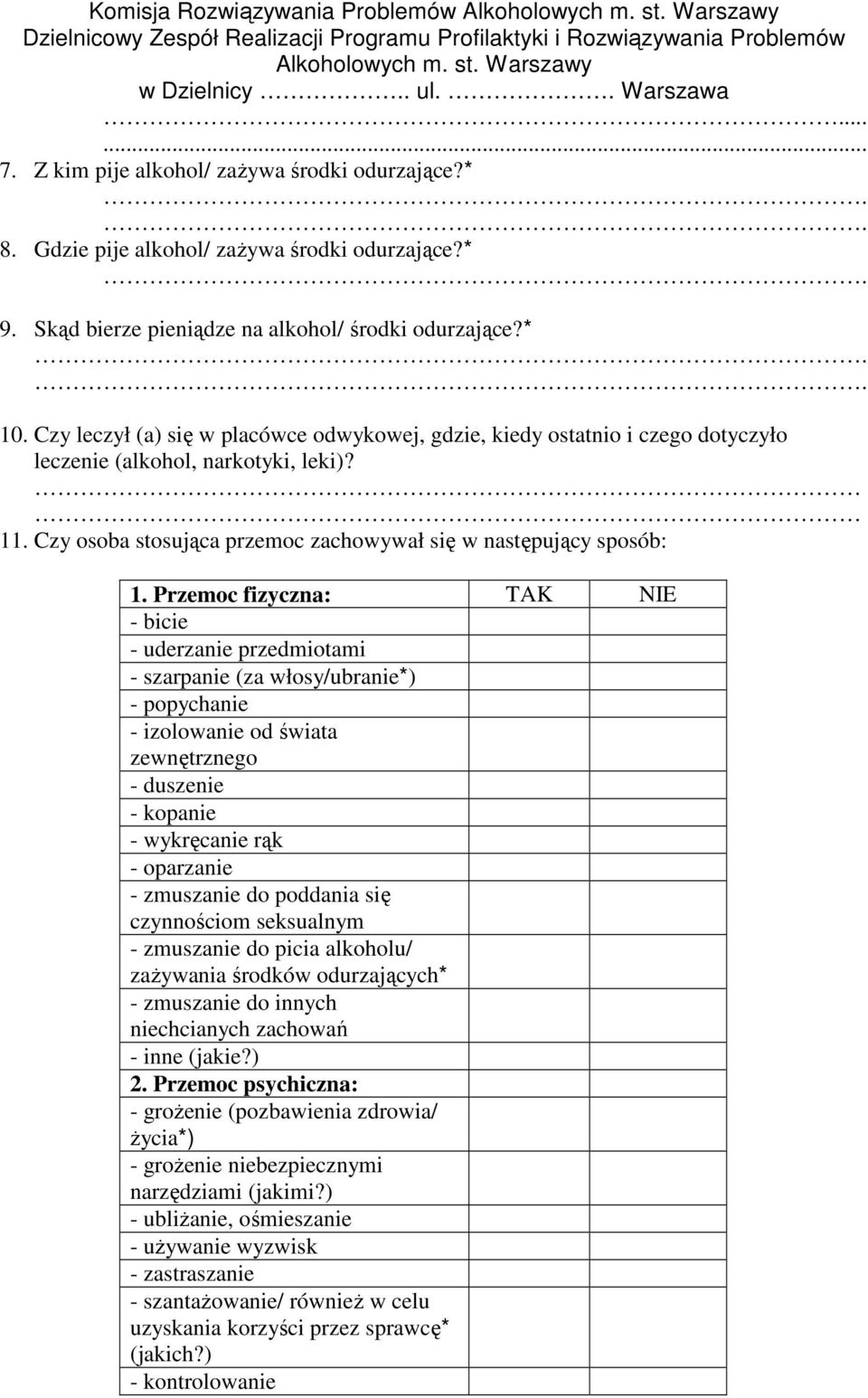 Przemoc fizyczna: TAK NIE - bicie - uderzanie przedmiotami - szarpanie (za włosy/ubranie*) - popychanie - izolowanie od świata zewnętrznego - duszenie - kopanie - wykręcanie rąk - oparzanie -