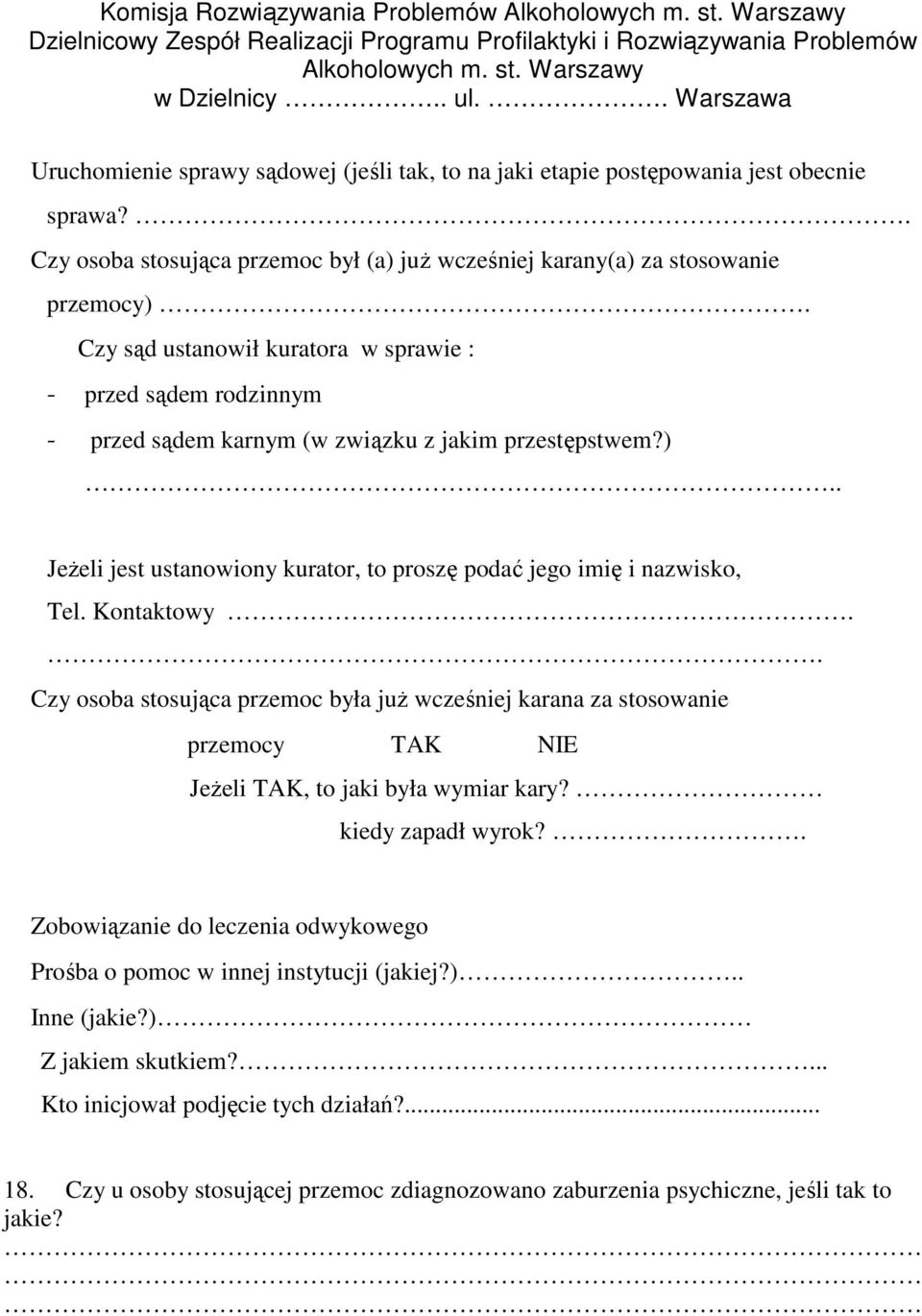 Czy sąd ustanowił kuratora w sprawie : - przed sądem rodzinnym - przed sądem karnym (w związku z jakim przestępstwem?).. JeŜeli jest ustanowiony kurator, to proszę podać jego imię i nazwisko, Tel.