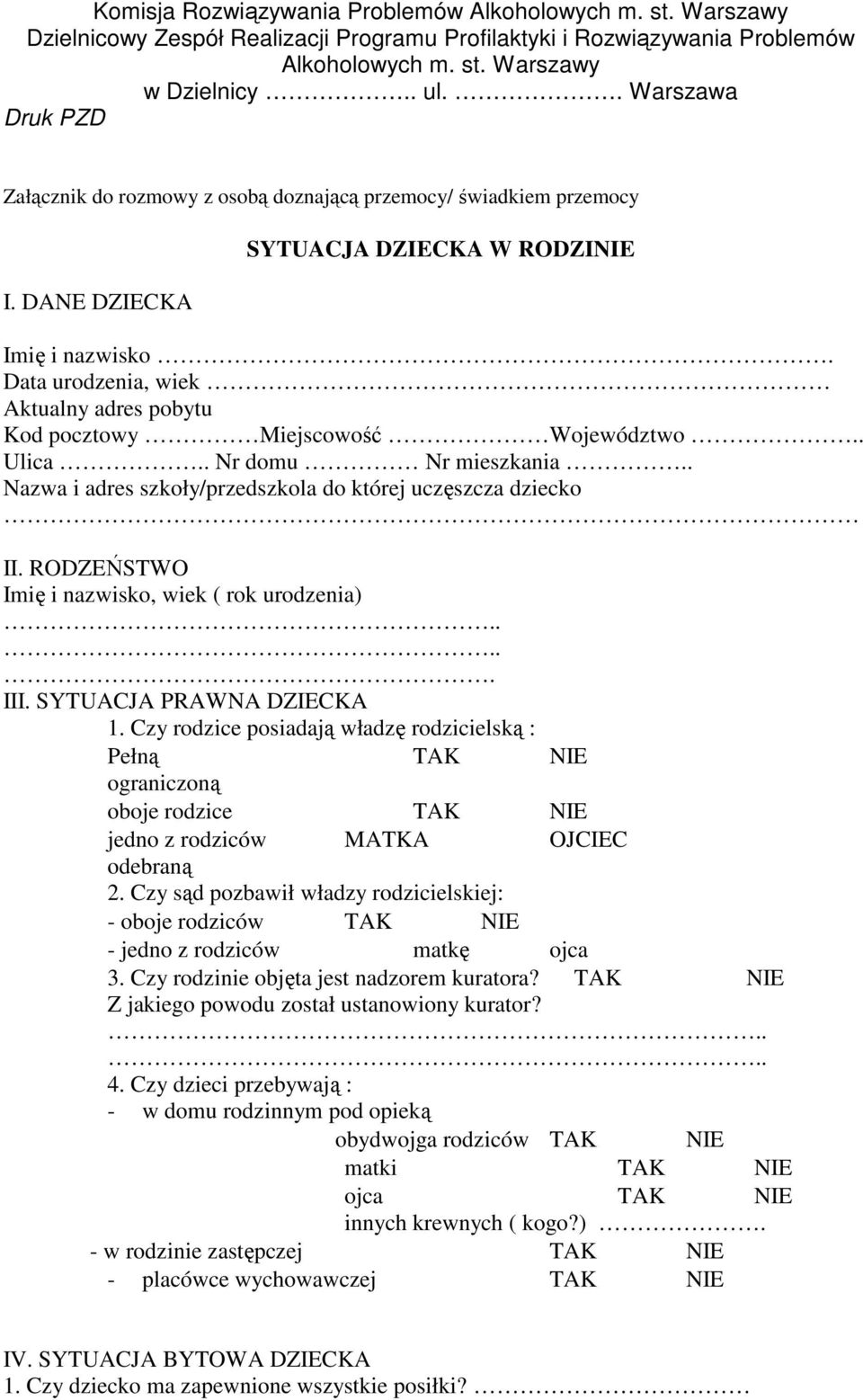 RODZEŃSTWO Imię i nazwisko, wiek ( rok urodzenia)..... III. SYTUACJA PRAWNA DZIECKA 1.