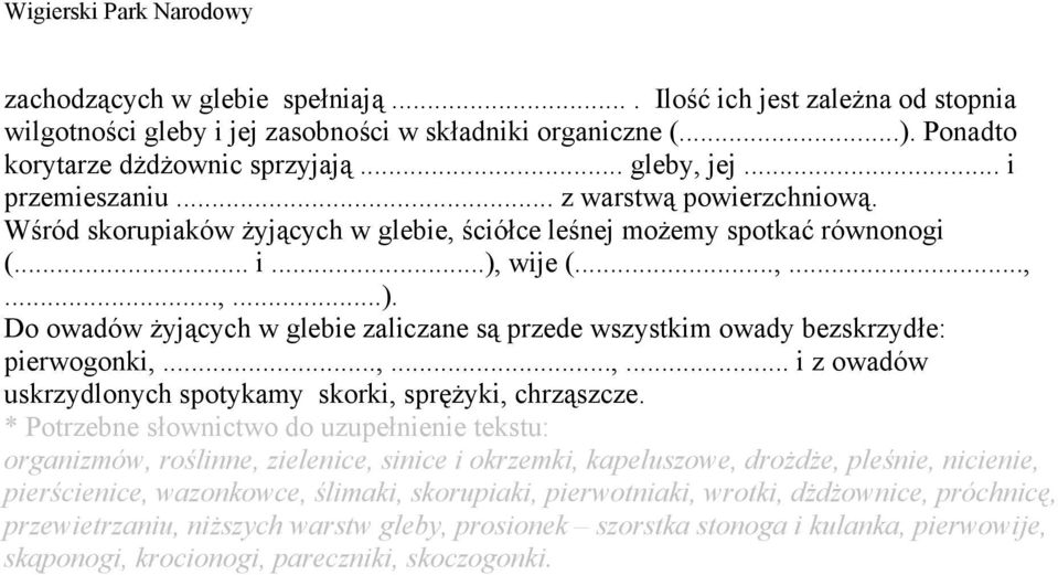 wije (...,...,...,...). Do owadów żyjących w glebie zaliczane są przede wszystkim owady bezskrzydłe: pierwogonki,...,...,... i z owadów uskrzydlonych spotykamy skorki, sprężyki, chrząszcze.