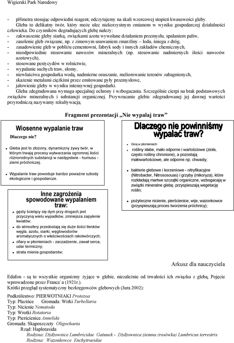 Do czynników degradujących glebę należy: - zakwaszenie gleby siarką, związkami azotu wywołane działaniem przemysłu, spalaniem paliw, - zasolenie gleb związane, np.