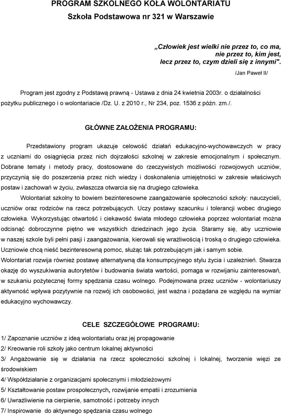 ZAŁOŻENIA PROGRAMU: Przedstawiony program ukazuje celowość działań edukacyjno-wychowawczych w pracy z uczniami do osiągnięcia przez nich dojrzałości szkolnej w zakresie emocjonalnym i społecznym.