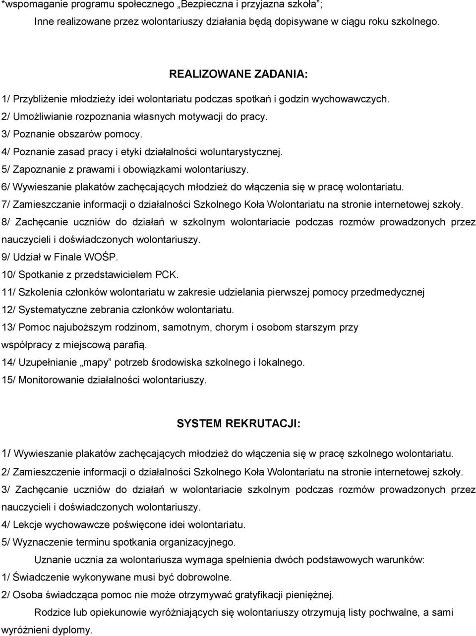 4/ Poznanie zasad pracy i etyki działalności woluntarystycznej. 5/ Zapoznanie z prawami i obowiązkami wolontariuszy.