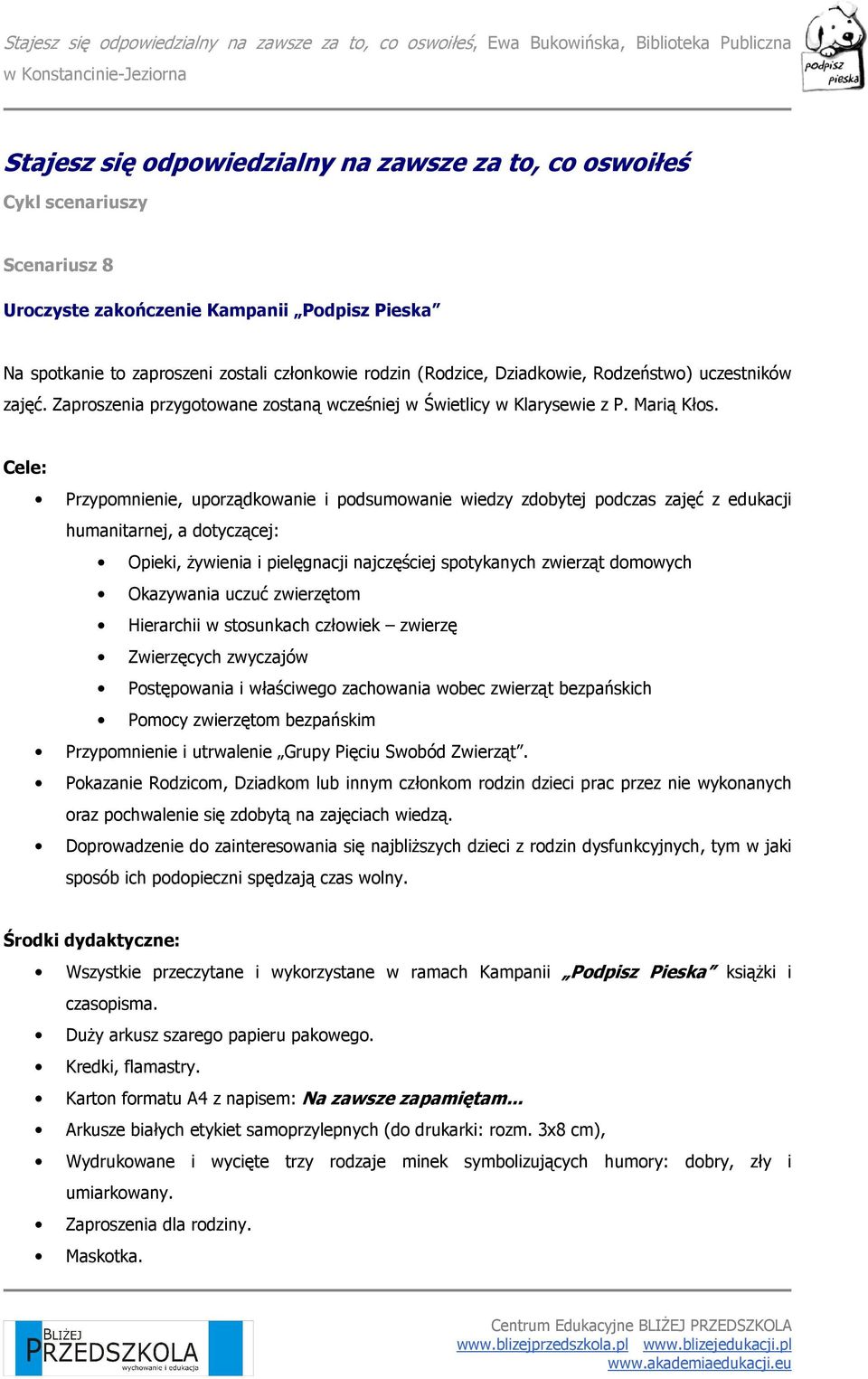 Cele: Przypomnienie, uporządkowanie i podsumowanie wiedzy zdobytej podczas zajęć z edukacji humanitarnej, a dotyczącej: Opieki, Ŝywienia i pielęgnacji najczęściej spotykanych zwierząt domowych