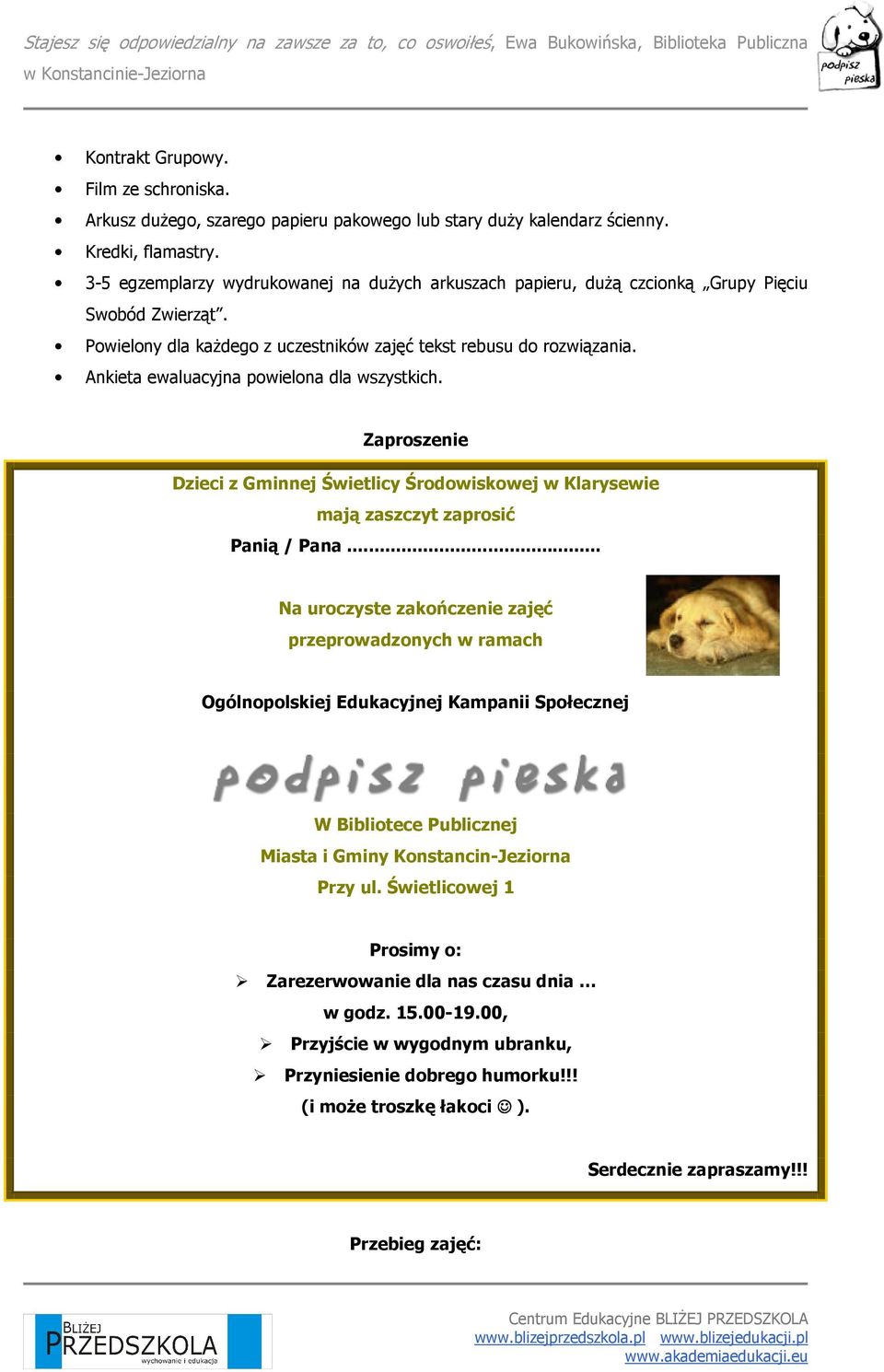 Ankieta ewaluacyjna powielona dla wszystkich. Zaproszenie Dzieci z Gminnej Świetlicy Środowiskowej w Klarysewie mają zaszczyt zaprosić Panią / Pana.