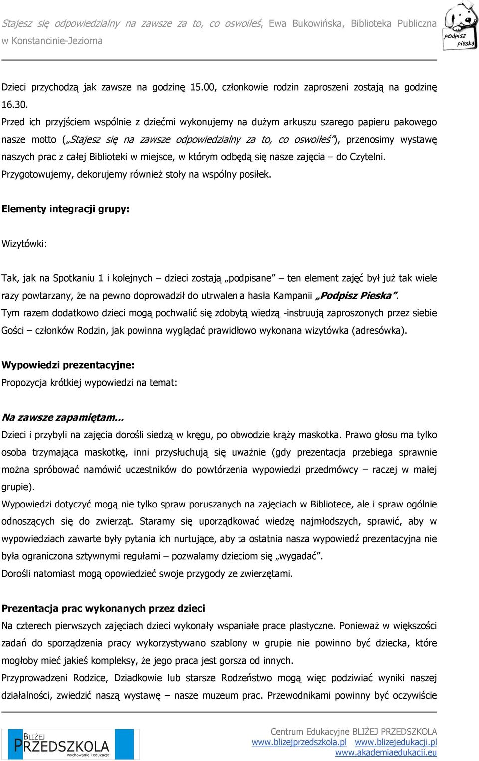 całej Biblioteki w miejsce, w którym odbędą się nasze zajęcia do Czytelni. Przygotowujemy, dekorujemy równieŝ stoły na wspólny posiłek.