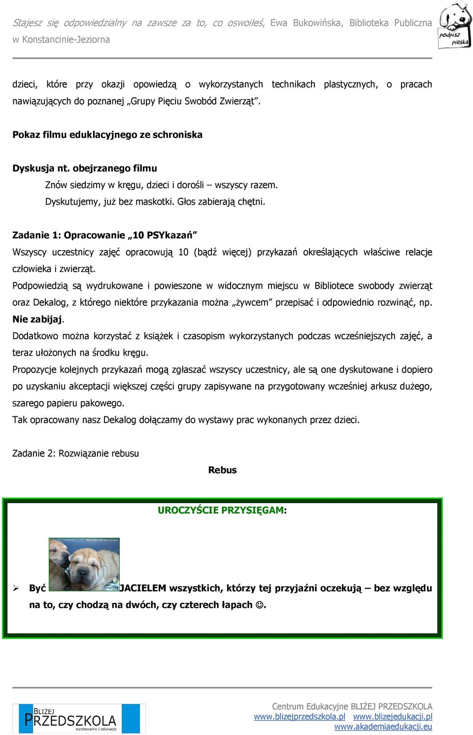 Zadanie 1: Opracowanie 10 PSYkazań Wszyscy uczestnicy zajęć opracowują 10 (bądź więcej) przykazań określających właściwe relacje człowieka i zwierząt.