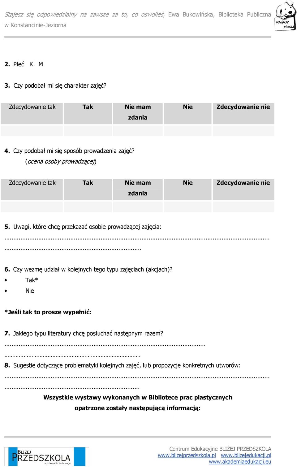 Czy wezmę udział w kolejnych tego typu zajęciach (akcjach)? Tak* Nie *Jeśli tak to proszę wypełnić: 7. Jakiego typu literatury chcę posłuchać następnym razem?.... 8.