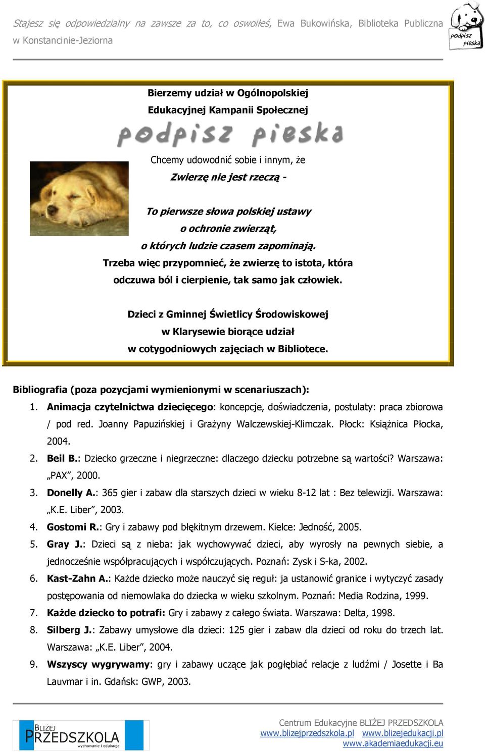 Dzieci z Gminnej Świetlicy Środowiskowej w Klarysewie biorące udział w cotygodniowych zajęciach w Bibliotece. Bibliografia (poza pozycjami wymienionymi w scenariuszach): 1.