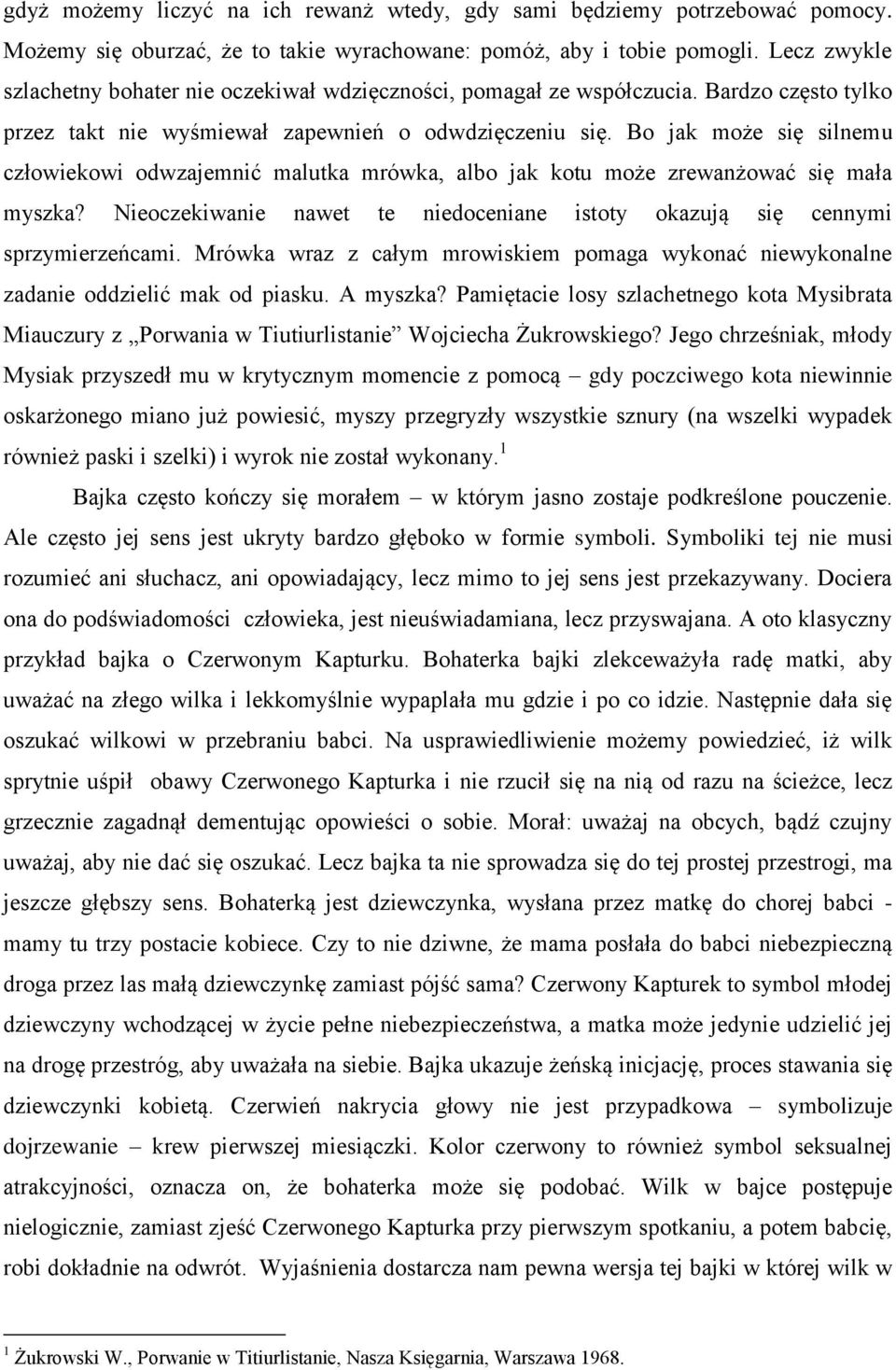 Bo jak może się silnemu człowiekowi odwzajemnić malutka mrówka, albo jak kotu może zrewanżować się mała myszka? Nieoczekiwanie nawet te niedoceniane istoty okazują się cennymi sprzymierzeńcami.