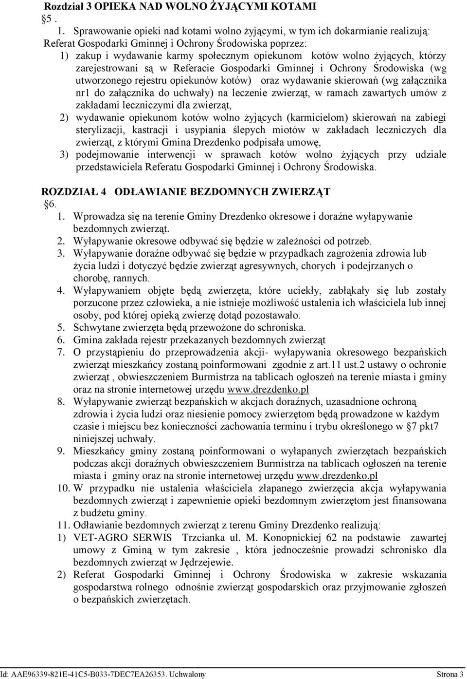 żyjących, którzy zarejestrowani są w Referacie Gospodarki Gminnej i Ochrony Środowiska (wg utworzonego rejestru opiekunów kotów) oraz wydawanie skierowań (wg załącznika nr1 do załącznika do uchwały)