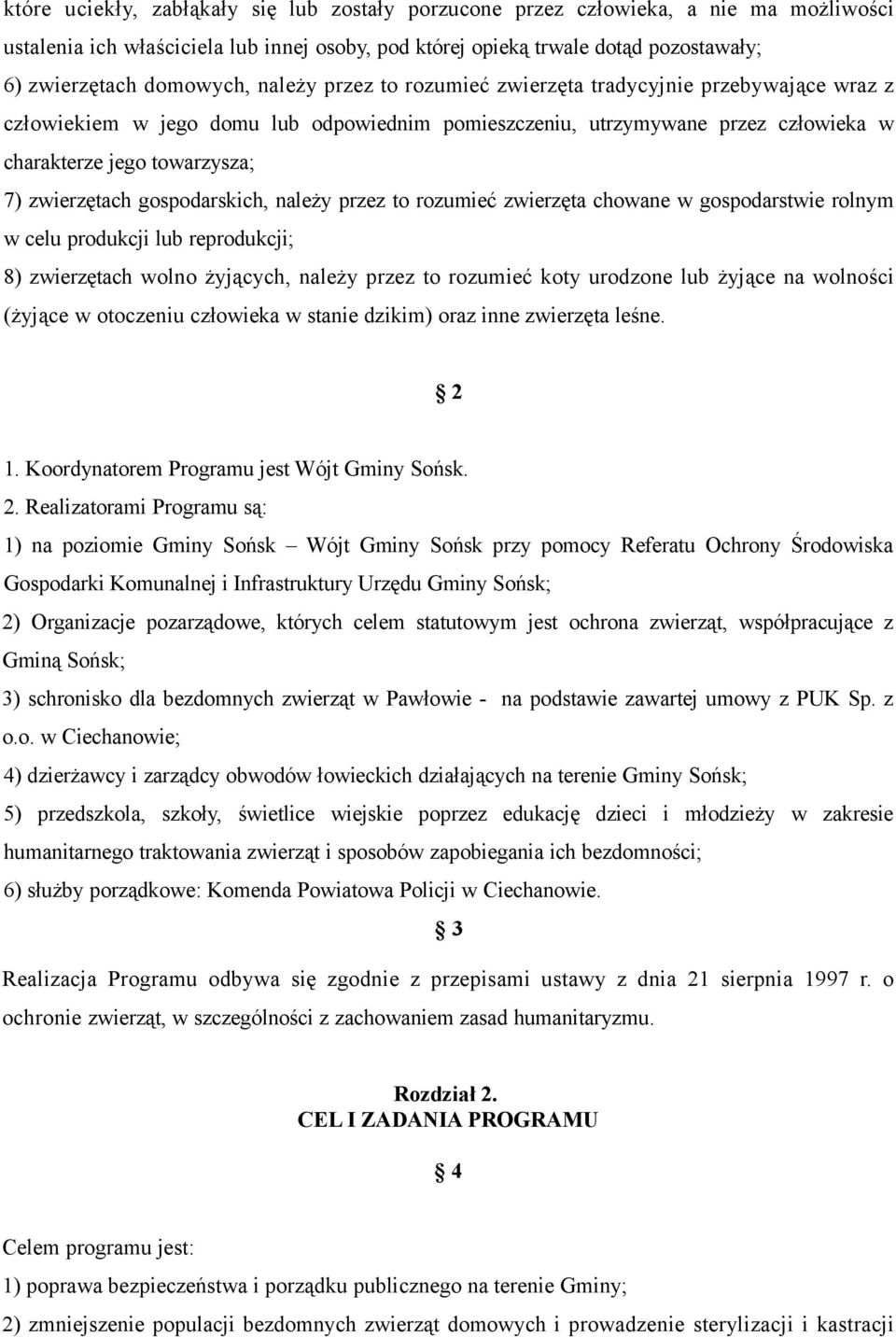 gospodarskich, należy przez to rozumieć zwierzęta chowane w gospodarstwie rolnym w celu produkcji lub reprodukcji; 8) zwierzętach wolno żyjących, należy przez to rozumieć koty urodzone lub żyjące na