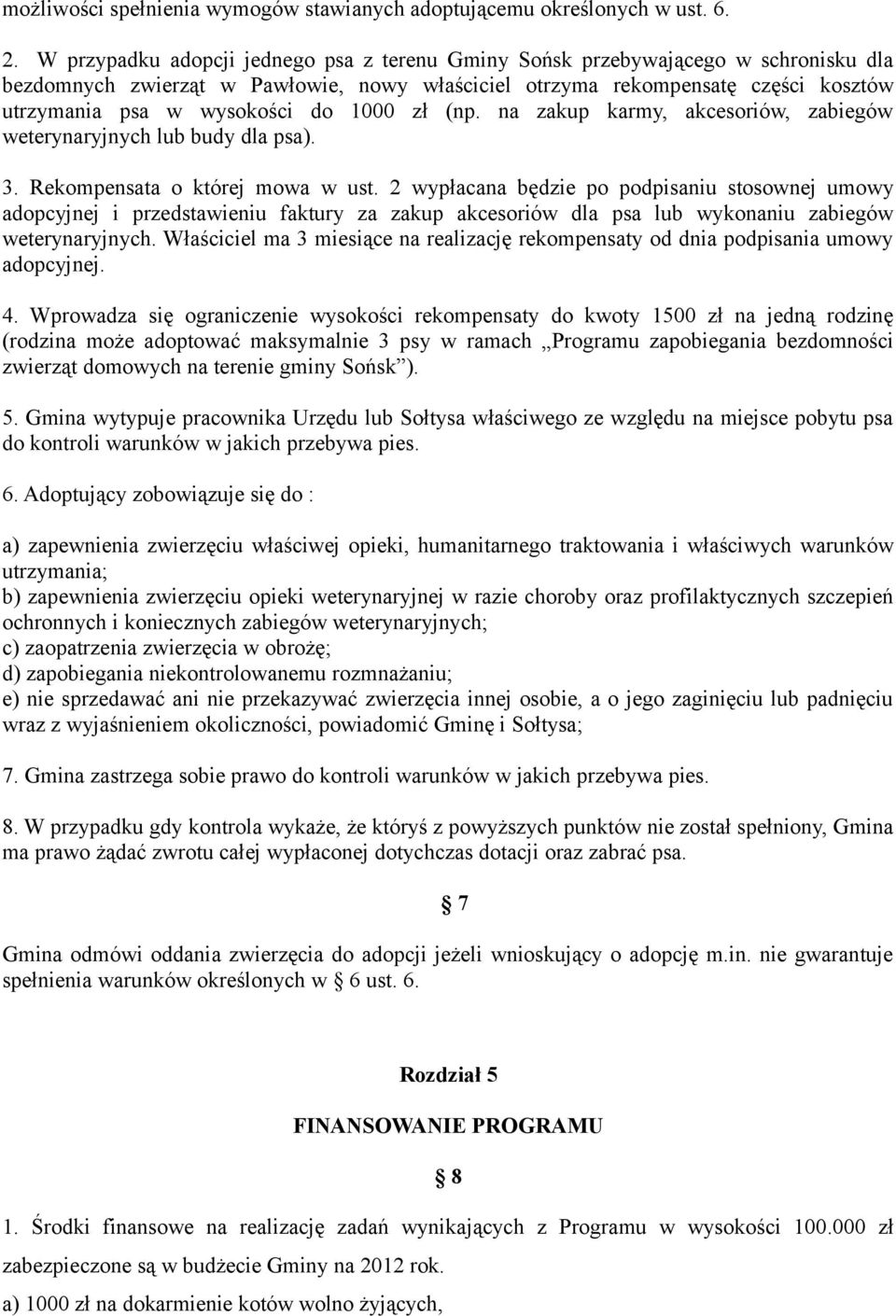 1000 zł (np. na zakup karmy, akcesoriów, zabiegów weterynaryjnych lub budy dla psa). 3. Rekompensata o której mowa w ust.