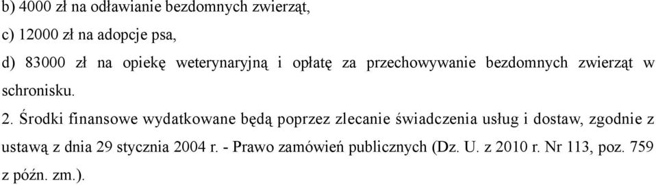 Środki finansowe wydatkowane będą poprzez zlecanie świadczenia usług i dostaw, zgodnie z