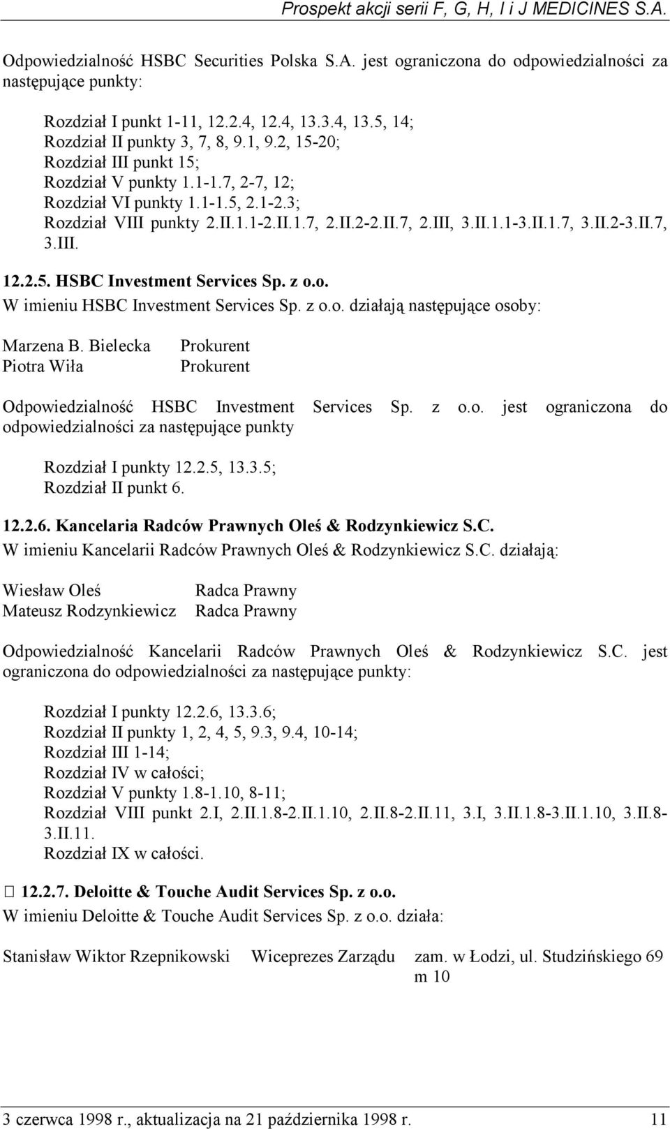 z o.o. W imieniu HSBC Investment Services Sp. z o.o. działają następujące osoby: Marzena B. Bielecka Piotra Wiła Prokurent Prokurent Odpowiedzialność HSBC Investment Services Sp. z o.o. jest ograniczona do odpowiedzialności za następujące punkty Rozdział I punkty 12.