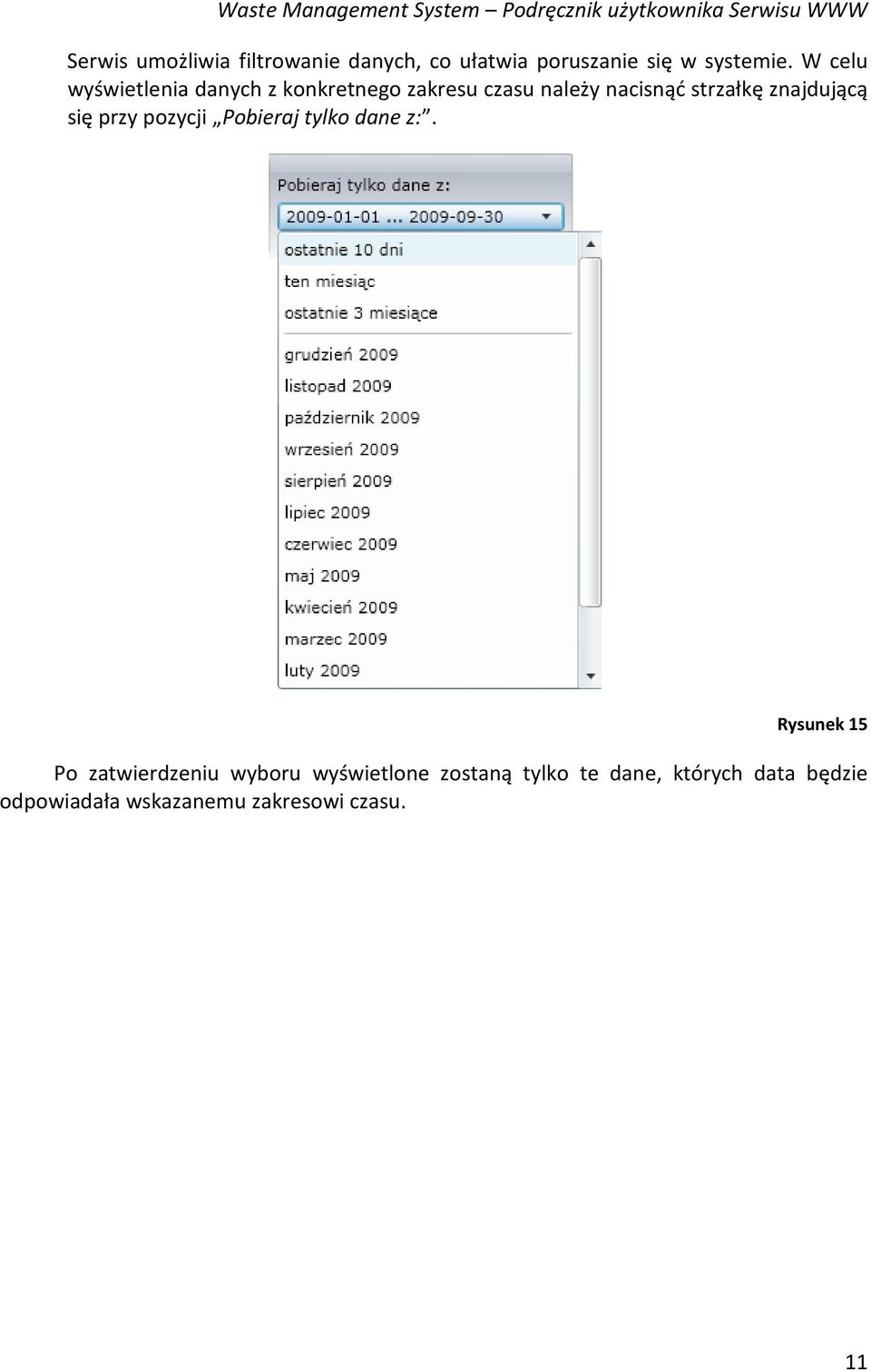 W celu wyświetlenia danych z konkretnego zakresu czasu należy nacisnąć strzałkę znajdującą się przy