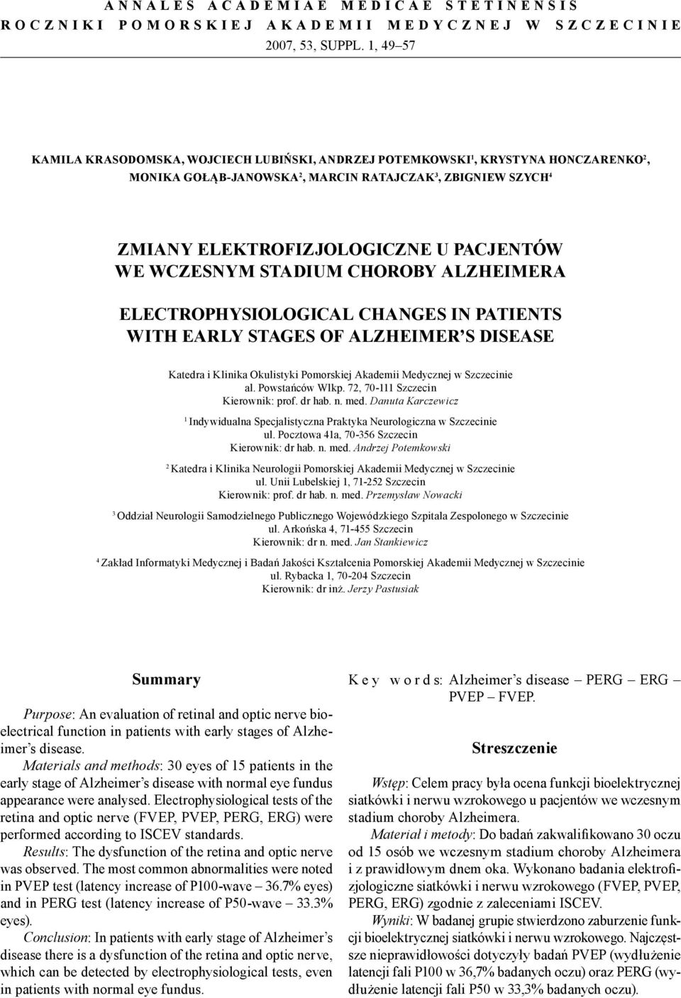 STADIUM CHOROBY ALZHEIMERA ELECTROPHYSIOLOGICAL CHANGES IN PATIENTS WITH EARLY STAGES OF ALZHEIMER S DISEASE atedra i linika Okulistyki Pomorskiej Akademii Medycznej w Szczecinie al. Powstańców Wlkp.