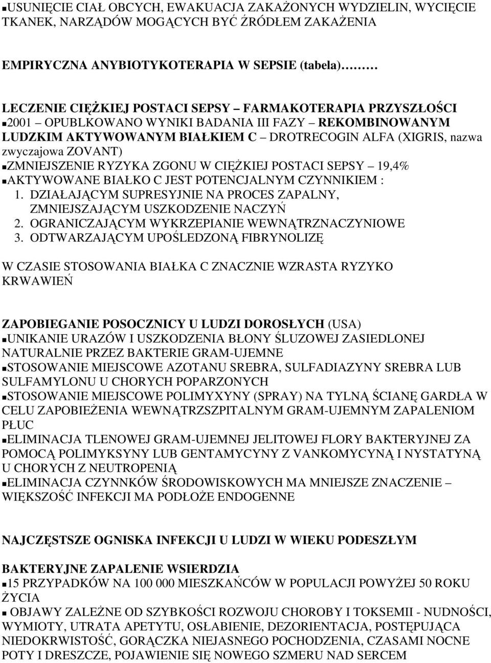 CIĘŻKIEJ POSTACI SEPSY 19,4% AKTYWOWANE BIAŁKO C JEST POTENCJALNYM CZYNNIKIEM : 1. DZIAŁAJĄCYM SUPRESYJNIE NA PROCES ZAPALNY, ZMNIEJSZAJĄCYM USZKODZENIE NACZYŃ 2.