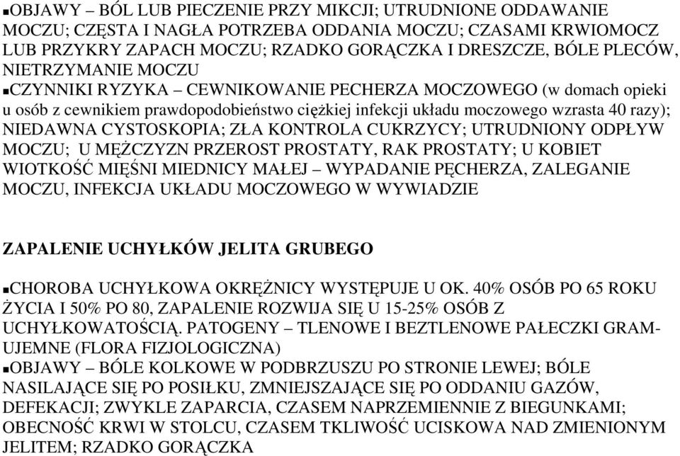 ZŁA KONTROLA CUKRZYCY; UTRUDNIONY ODPŁYW MOCZU; U MĘŻCZYZN PRZEROST PROSTATY, RAK PROSTATY; U KOBIET WIOTKOŚĆ MIĘŚNI MIEDNICY MAŁEJ WYPADANIE PĘCHERZA, ZALEGANIE MOCZU, INFEKCJA UKŁADU MOCZOWEGO W