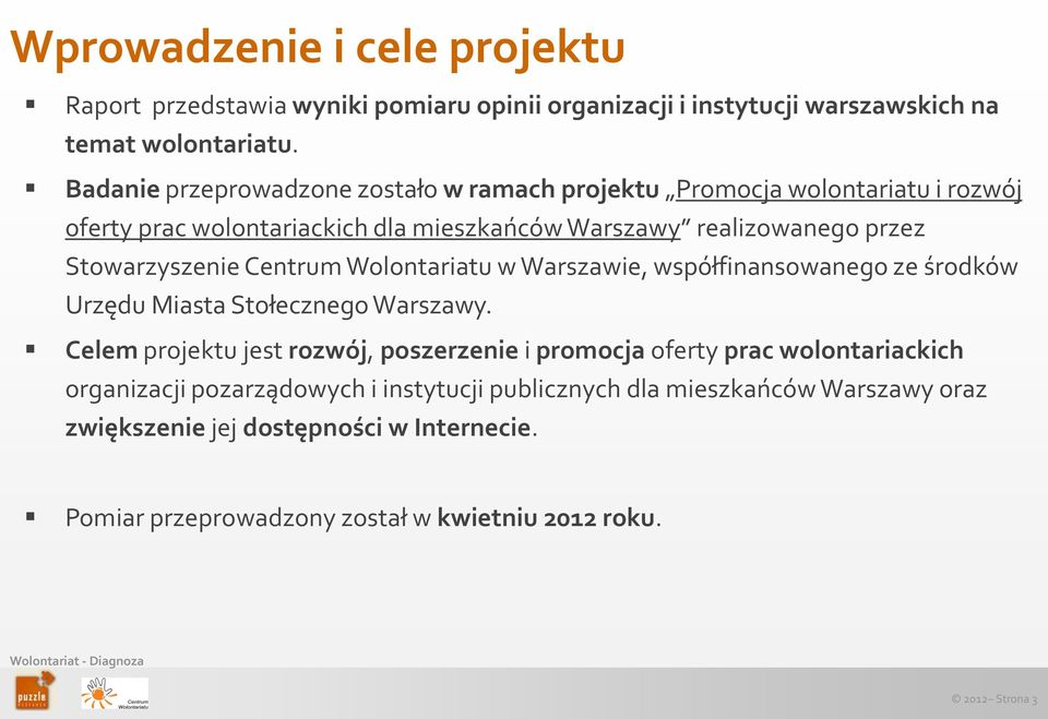 Stowarzyszenie Centrum Wolontariatu w Warszawie, współfinansowanego ze środków Urzędu Miasta Stołecznego Warszawy.