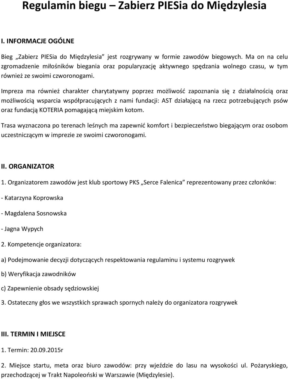 Impreza ma również charakter charytatywny poprzez możliwość zapoznania się z działalnością oraz możliwością wsparcia współpracujących z nami fundacji: AST działającą na rzecz potrzebujących psów oraz